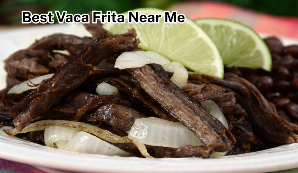 Best Vaca Frita Near Me