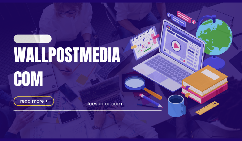 Wallpostmedia Com: A Detailed Look at a Growing Digital Media Platform Wallpostmedia Com